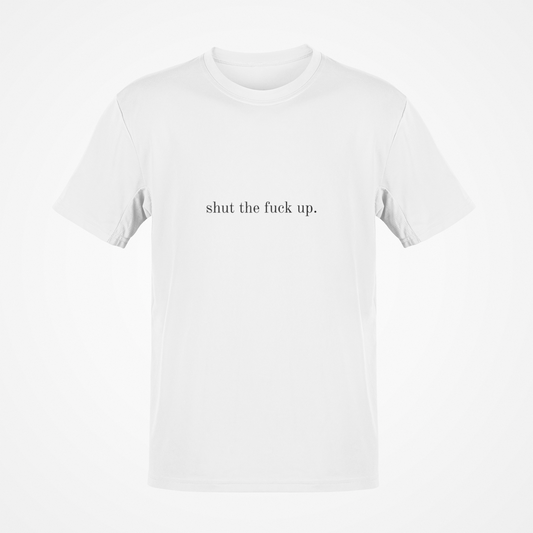 Shut the Fuck Up T-Shirt 😎✌️